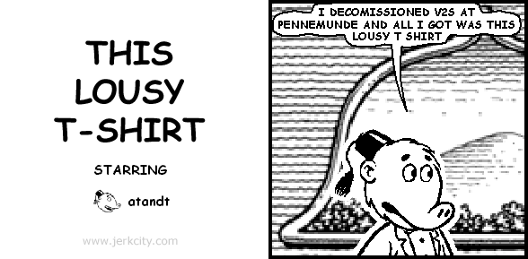atandt: I DECOMISSIONED V2S AT PENNEMUNDE AND ALL I GOT WAS THIS LOUSY T SHIRT