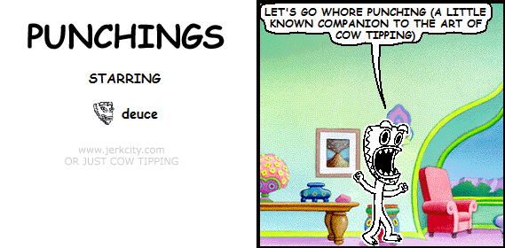 deuce: LET'S GO WHORE PUNCHING (A LITTLE KNOWN COMPANION TO THE ART OF COW TIPPING)
