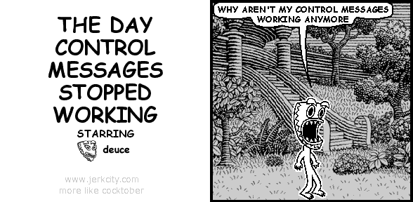 deuce: WHY AREN'T MY CONTROL MESSAGES WORKING ANYMORE