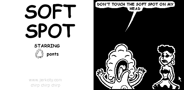pants: DON'T TOUCH THE SOFT SPOT ON MY HEAD