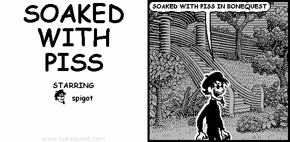 spigot: SOAKED WITH PISS IN BONEQUEST