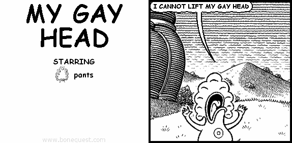 pants: I CANNOT LIFT MY GAY HEAD