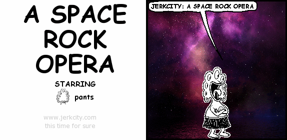 pants: JERKCITY: A SPACE ROCK OPERA