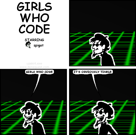 spigot: girls who code
spigot: it's obviously tinkle