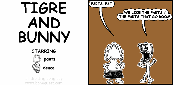 pants: FARTS, FAT
deuce: WE LIKE THE FARTS /THE FARTS THAT GO BOOM