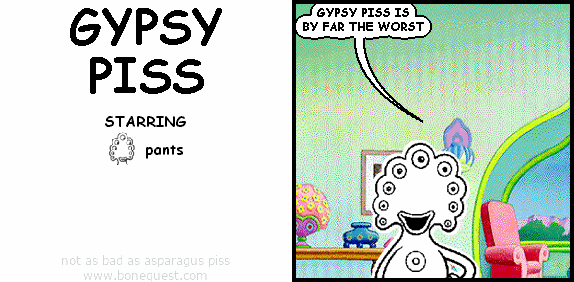 pants: GYPSY PISS IS BY FAR THE WORST