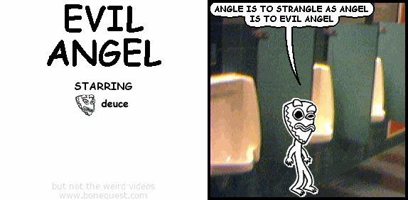 deuce: ANGLE IS TO STRANGLE AS ANGEL IS TO EVIL ANGEL