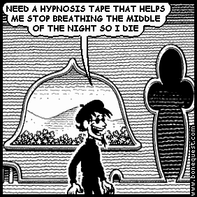 spigot: NEED A HYPNOSIS TAPE THAT HELPS ME STOP BREATHING THE MIDDLE OF THE NIGHT SO I DIE