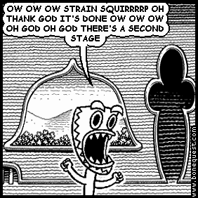 deuce: OW OW OW STRAIN SQUIRRRRP OH THANK GOD IT'S DONE OW OW OW OH GOD OH GOD THERE'S A SECOND STAGE