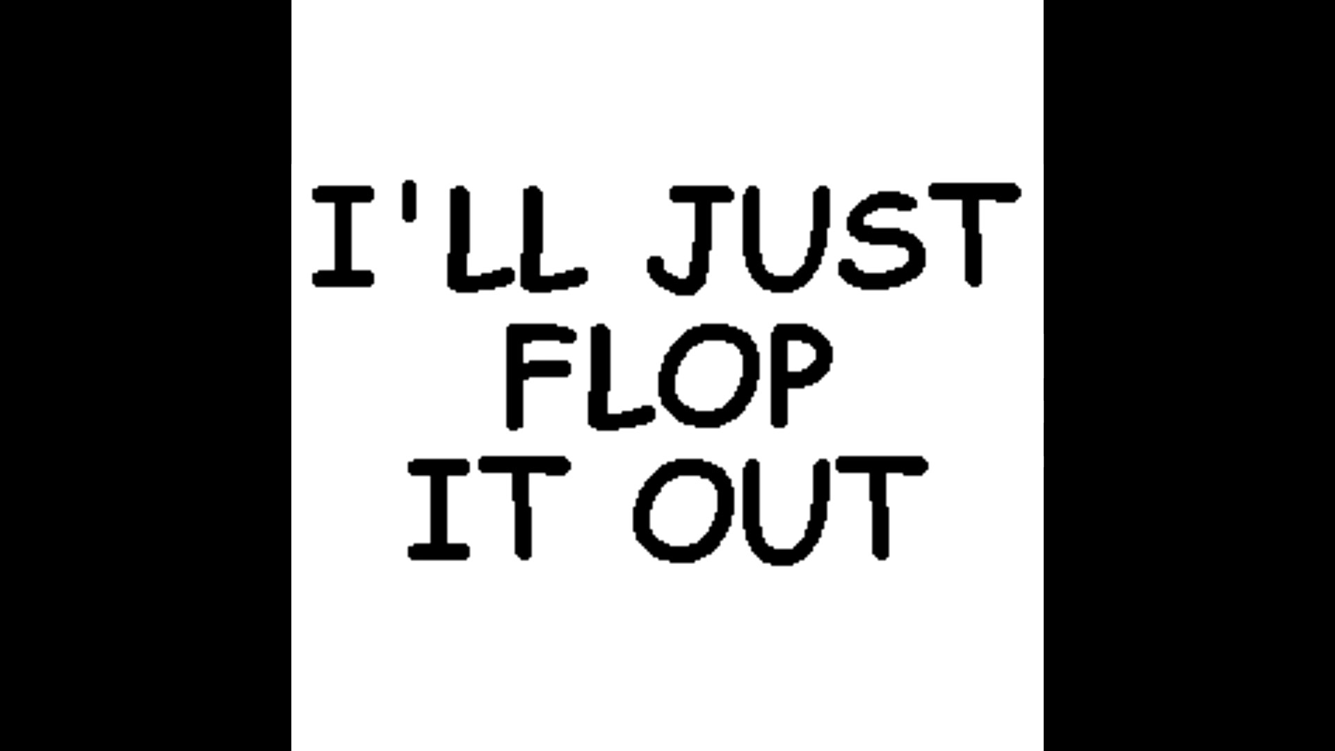 Jerk City: I'll just flop it out